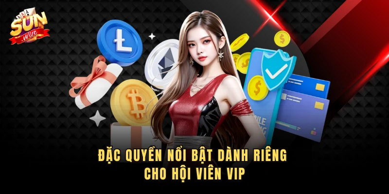 Đặc quyền nổi bật dành riêng cho hội viên VIP